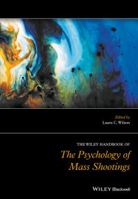 Book Cover for The Wiley Handbook of the Psychology of Mass Shootings by Laura Wilson