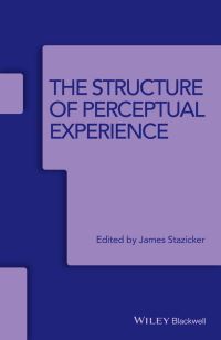 Book Cover for The Structure of Perceptual Experience by James Stazicker