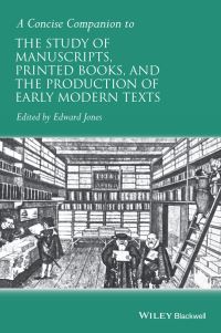 Book Cover for A Concise Companion to the Study of Manuscripts, Printed Books, and the Production of Early Modern Texts by Edward Jones