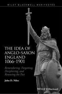 Book Cover for The Idea of Anglo-Saxon England, 1066-1901 by John D Niles