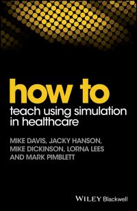 Book Cover for How to Teach Using Simulation in Healthcare by Mike Davis, Jacky Hanson, Mike Dickinson, Lorna Lees, Mark Pimblett