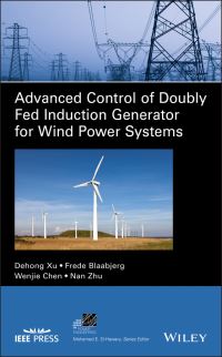 Book Cover for Advanced Control of Doubly Fed Induction Generator for Wind Power Systems by Dehong Xu, Frede Blaabjerg, Wenjie Chen, Nan Zhu