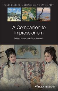 Book Cover for Wiley Blackwell Companion to Impressionism by André Dombrowski