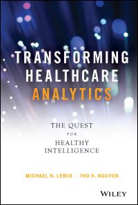Book Cover for Transforming Healthcare With Insight-Driven Analytics by Michael N Lewis, Tho H Nguyen