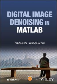 Book Cover for Digital Image Denoising in MATLAB by ChiWah Kok, WingShan Tam