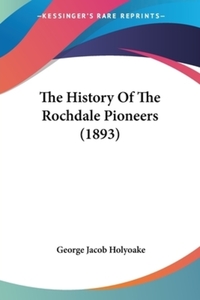 Book Cover for The History Of The Rochdale Pioneers (1893) by George Jacob Holyoake