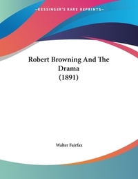 Book Cover for Robert Browning And The Drama (1891) by Walter Fairfax