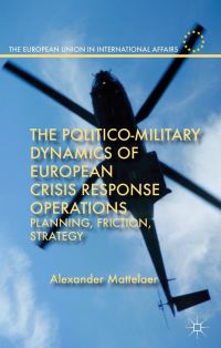 Book Cover for The Politico-Military Dynamics of European Crisis Response Operations by Alexander Mattelaer