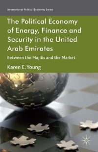 Book Cover for The Political Economy of Energy, Finance and Security in the United Arab Emirates by Karen E Young