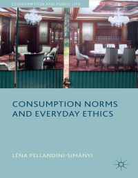 Book Cover for Consumption Norms and Everyday Ethics by Léna PellandiniSimányi