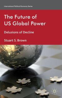 Book Cover for The Future of US Global Power by Stuart Scott Brown