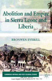Book Cover for Abolition and Empire in Sierra Leone and Liberia by Bronwen Everill