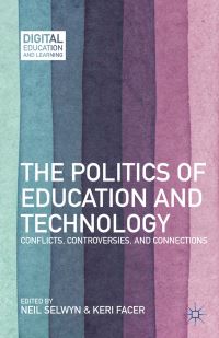 Book Cover for The Politics of Education and Technology by Neil Selwyn, Keri Facer