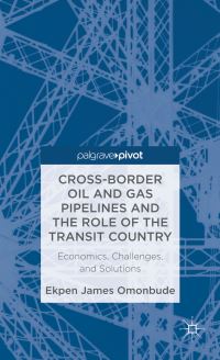 Book Cover for Cross-Border Oil and Gas Pipelines and the Role of the Transit Country by Ekpen James Omonbude