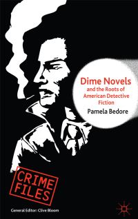 Book Cover for Dime Novels and the Roots of American Detective Fiction by Pamela Bedore