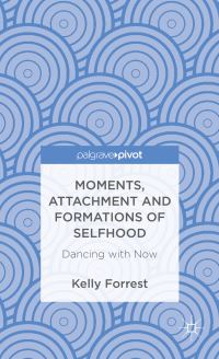Book Cover for Moments, Attachment and Formations of Selfhood by Kelly Alexandra Forrest