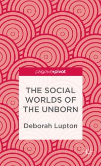 Book Cover for The Social Worlds of the Unborn by Deborah Lupton