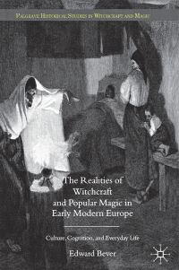 Book Cover for The Realities of Witchcraft and Popular Magic in Early Modern Europe by Edward Bever