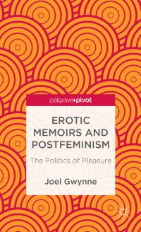 Book Cover for Erotic Memoirs and Postfeminism by Joel Gwynne