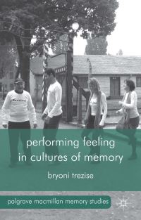 Book Cover for Performing Feeling in Cultures of Memory by Bryoni Trezise
