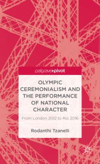 Book Cover for Olympic Ceremonialism and the Performance of National Character by Rodanthi Tzanelli