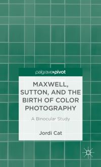 Book Cover for Maxwell, Sutton and the Birth of Color Photography by Jordi Cat