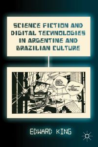 Book Cover for Science Fiction and Digital Technologies in Argentine and Brazilian Culture by Edward King