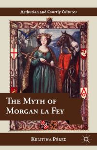 Book Cover for The Myth of Morgan La Fey by Kristina Pérez