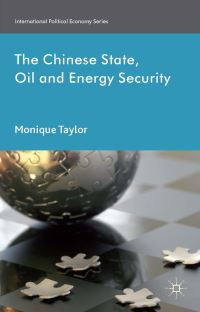 Book Cover for The Chinese State, Oil and Energy Security by Monique Taylor