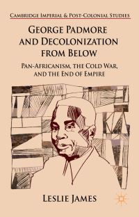 Book Cover for George Padmore and Decolonization from Below by Leslie James