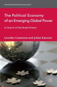 Book Cover for The Political Economy of an Emerging Global Power by Lourdes Casanova, Julian Kassum