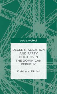Book Cover for Decentralization and Party Politics in the Dominican Republic by Christopher Mitchell