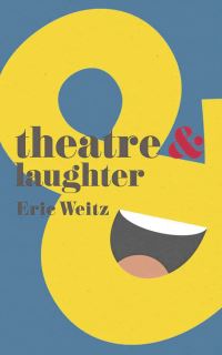 Book Cover for Theatre and Laughter by Eric Weitz
