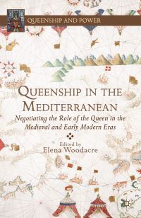 Book Cover for Queenship in the Mediterranean by Elena Woodacre, Bath Spa University