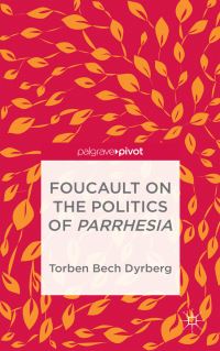Book Cover for Foucault on the Politics of Parrhesia by Torben Bech Dyrberg