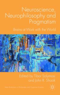 Book Cover for Neuroscience, Neurophilosophy, and Pragmatism by Tibor Solymosi