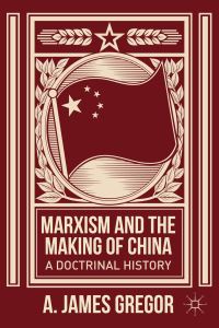Book Cover for Marxism and the Making of China by A James Gregor