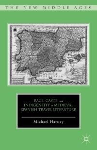 Book Cover for Race, Caste, and Indigeneity in Medieval Spanish Travel Literature by Michael Harney