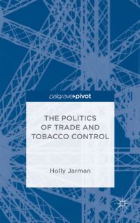 Book Cover for The Politics of Trade and Tobacco Control by Holly Jarman