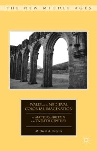 Book Cover for Wales and the Medieval Colonial Imagination by Michael A Faletra