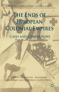 Book Cover for The Ends of European Colonial Empires by Miguel Bandeira Jerónimo, António Costa Pinto
