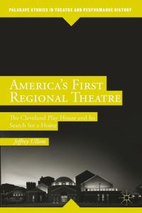 Book Cover for America's First Regional Theatre by Jeffrey Ullom