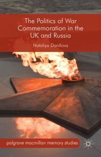 Book Cover for The Politics of War Commemoration in the UK and Russia by Nataliia Danilova