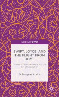 Book Cover for Swift, Joyce, and the Flight from Home by G Douglas Atkins