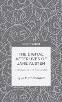 Book Cover for The Digital Afterlives of Jane Austen by Kylie Mirmohamadi