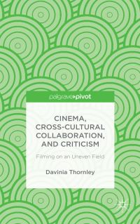 Book Cover for Cinema, Cross-Cultural Collaboration, and Criticism by Davinia Thornley