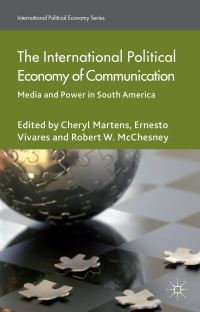 Book Cover for The International Political Economy of Communication by Cheryl Martens, Ernesto Vivares, Robert Waterman McChesney