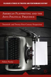 Book Cover for American Playwriting and the Anti-Political Prejudice by Nelson Pressley