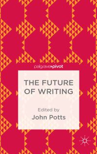 Book Cover for The Future of Writing by John Potts