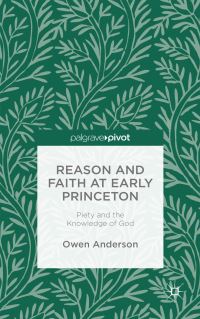 Book Cover for Reason and Faith in Early Princeton by Owen J Anderson
